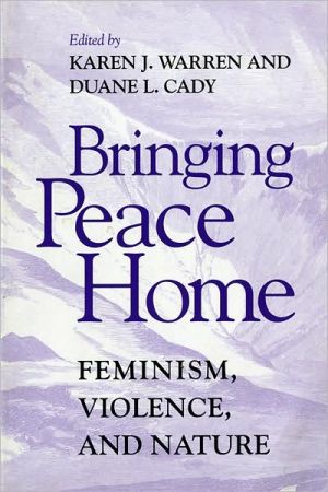 Book Bringing Peace Home: Feminism, Violence, and Nature (A Hypatia Book) free