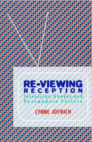 Book Re-Viewing Reception: Television, Gender, and Postmodern Culture (Theories of Contemporary Culture) free