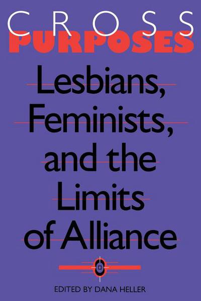 Book Cross-Purposes: Lesbians, Feminists, and the Limits of Alliance free