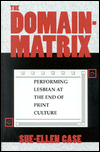 Book The Domain-Matrix: Performing Lesbian at the End of Print Culture (Theories of Representation and Difference) free