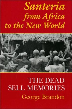 Book Santeria from Africa to the New World: The Dead Sell Memories (Blacks in the Diaspora) free