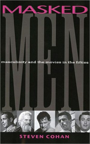 Book Masked Men: Masculinity and the Movies in the Fifties (Arts and Politics of the Everyday) free
