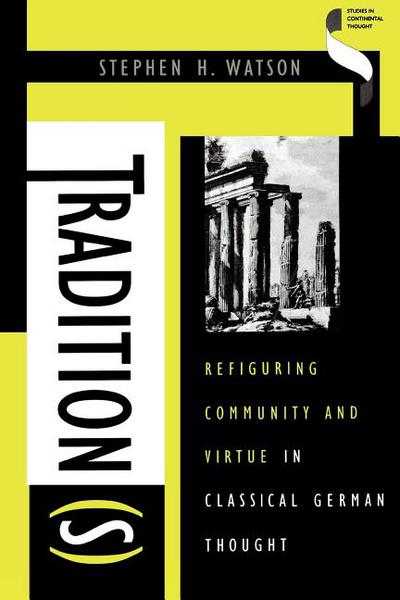Book Tradition(s): Refiguring Community And Virtue In Classical German Thought (studies In Continental Thought) free