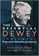 Book The Essential Dewey, Volume 1: Pragmatism, Education, Democracy free