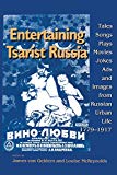 Book Entertaining Tsarist Russia: Tales, Songs, Plays, Movies, Jokes, Ads, and Images from Russian Urban Life, 1779–1917 (Indiana-Michigan Series in Russian and East European Studies) free