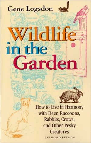 Book Wildlife in the Garden, Expanded Edition: How to Live in Harmony with Deer, Raccoons, Rabbits, Crows, and Other Pesky Creatures free Book Wildlife in the Garden, Expanded Edition: How to Live in Harmony with Deer, Raccoons, Rabbits, Crows, and Other Pesky Creatures free