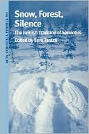 Book Snow, Forest, Silence: The Finnish Tradition of Semiotics (Acta Semiotica Fennica VII International Semiotics Institute in Imatra) free