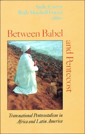 Book Between Babel And Pentecost: Transnational Pentecostalism In Africa And Latin America free
