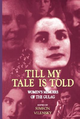 Book Till My Tale Is Told: Women's Memoirs of the Gulag free