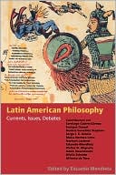 Book Latin American Philosophy: Currents, Issues, Debates free