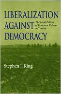 Book Liberalization against Democracy: The Local Politics of Economic Reform in Tunisia (Middle East Studies) free