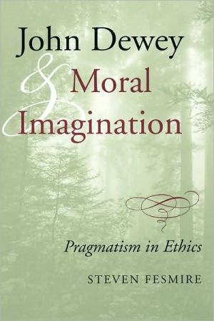 Book John Dewey and Moral Imagination: Pragmatism in Ethics free