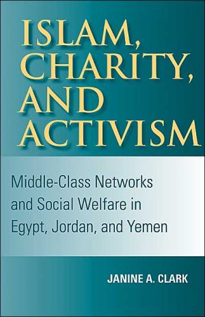 Book Islam, Charity, and Activism: Middle-Class Networks and Social Welfare in Egypt, Jordan, and Yemen (Middle East Studies) free