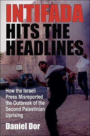 Book Intifada Hits the Headlines: How the Israeli Press Misreported the Outbreak of the Second Palestinian Uprising (Middle East Studies) free