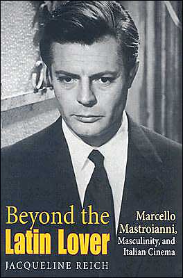 Book Beyond the Latin Lover: Marcello Mastroianni, Masculinity, and Italian Cinema free