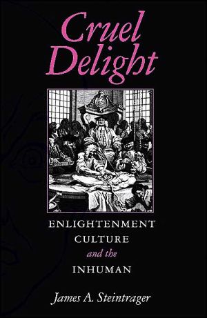 Book Cruel Delight: Enlightenment Culture And The Inhuman free