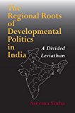 Book The Regional Roots of Developmental Politics in India: A Divided Leviathan (Contemporary Indian Studies) free