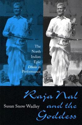 Book Raja Nal and the Goddess: The North Indian Epic Dhola in Performance free