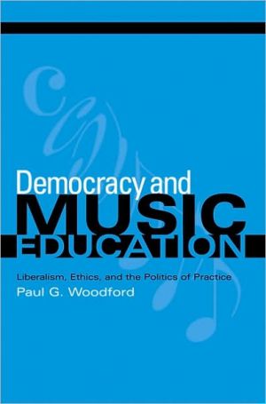 Book Democracy and Music Education: Liberalism, Ethics, and the Politics of Practice (Counterpoints: Music and Education) free