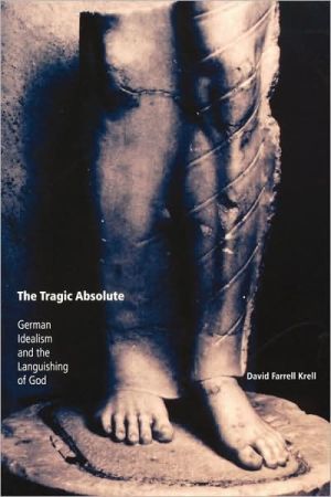 Book The Tragic Absolute: German Idealism and the Languishing of God (Studies in Continental Thought) free