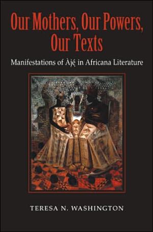 Book Our Mothers, Our Powers, Our Texts: Manifestations of Àjé in Africana Literature (Blacks in the Diaspora) free