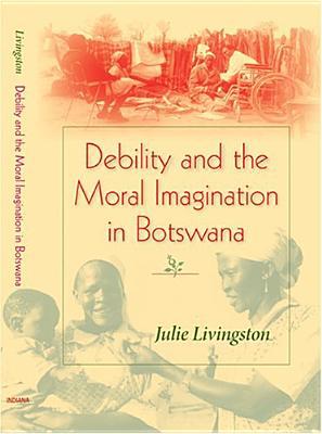 Book Debility and the Moral Imagination in Botswana (African Systems of Thought) free