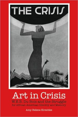 Book Art in Crisis: W. E. B. Du Bois and the Struggle for African American Identity and Memory free