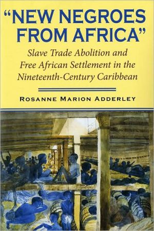 Book New Negroes from Africa: Slave Trade Abolition and Free African Settlement in the Nineteenth-Century Caribbean (Blacks in the Diaspora) free