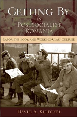 Book Getting By in Postsocialist Romania: Labor, the Body, and Working-Class Culture (New Anthropologies of Europe) free