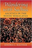 Book Wandering with Sadhus: Ascetics in the Hindu Himalayas (Contemporary Indian Studies) free