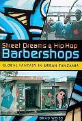 Book Street Dreams and Hip Hop Barbershops: Global Fantasy in Urban Tanzania (Tracking Globalization) free