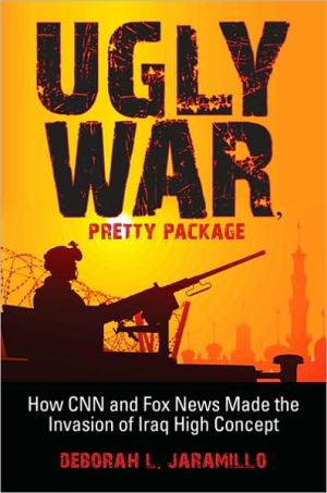 Book Ugly War, Pretty Package: How CNN and Fox News Made the Invasion of Iraq High Concept free