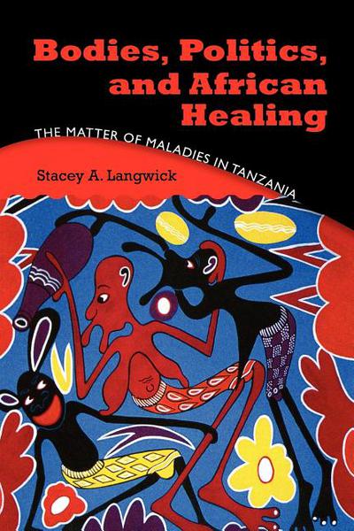 Book Bodies, Politics, and African Healing: The Matter of Maladies in Tanzania free