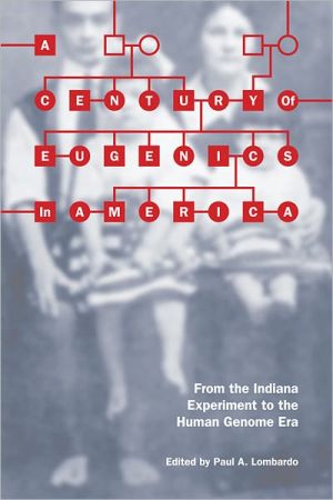 Book A Century of Eugenics in America: From the Indiana Experiment to the Human Genome Era (Bioethics and the Humanities) free