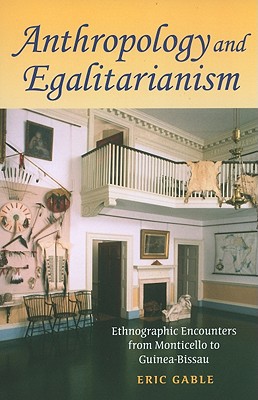 Book Anthropology and Egalitarianism: Ethnographic Encounters from Monticello to Guinea-Bissau free