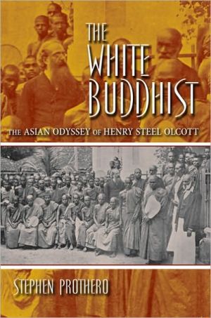 Book The White Buddhist: The Asian Odyssey of Henry Steel Olcott (Religion in North America) free