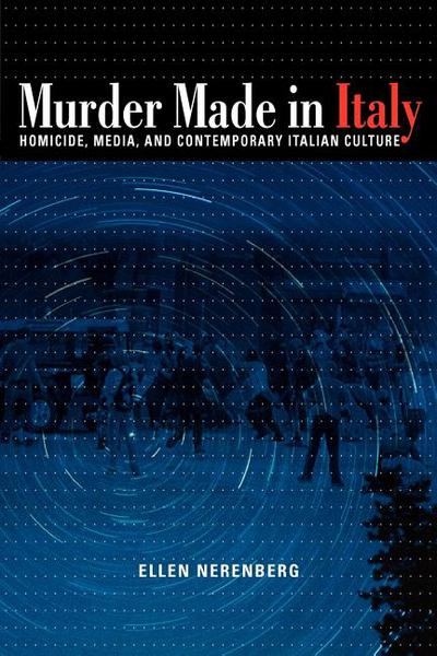 Book Murder Made in Italy: Homicide, Media, and Contemporary Italian Culture free