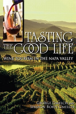 Book Tasting the Good Life: Wine Tourism in the Napa Valley free