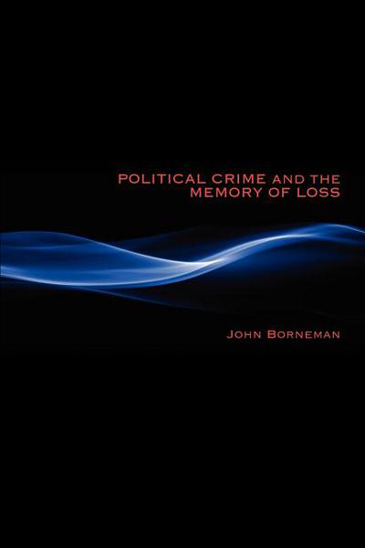 Book Political Crime and the Memory of Loss (New Anthropologies of Europe) free