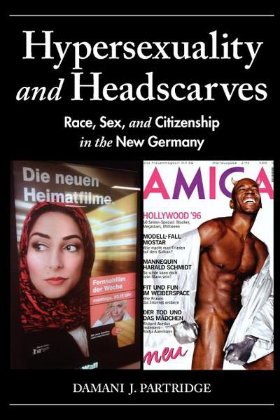 Book Hypersexuality and Headscarves: Race, Sex, and Citizenship in the New Germany (21st Century Studies) free