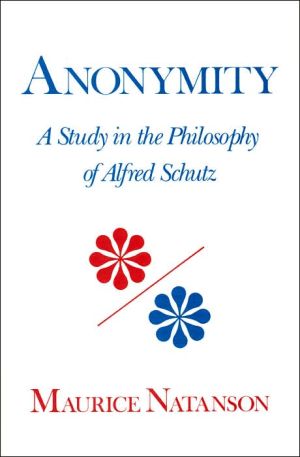 Book Anonymity: A Study In The Philosophy Of Alfred Schutz (studies In Phenomenology & Existential Philosophy) free