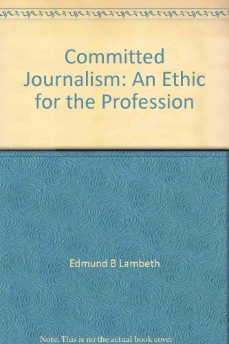 Book Committed Journalism: An Ethic For The Profession (midland Books: No. 364) free