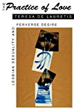 Book The Practice of Love: Lesbian Sexuality and Perverse Desire free Book The Practice of Love: Lesbian Sexuality and Perverse Desire free