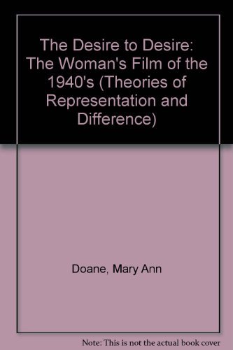 Book The Desire to Desire: The Woman's Film of the 1940's (Theories of Representation and Difference) free