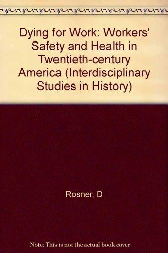 Book Dying for Work: Workers' Safety and Health in Twentieth-Century America (Interdisciplinary Studies in History) free