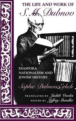 Book The Life and Work of S. M. Dubnov: Diaspora Nationalism and Jewish History (The Modern Jewish Experience) free