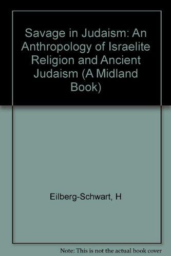 Book The Savage in Judaism: An Anthropology of Israelite Religion and Ancient Judaism free