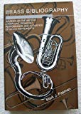 Book Brass Bibliography: Sources on the History, Literature, Pedagogy, Performance, and Acoustics of Brass Instruments free
