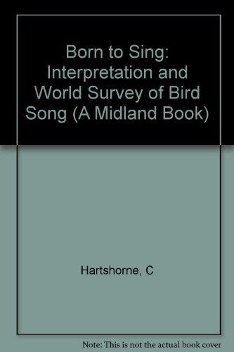 Book Born to Sing: An Interpretation and World Survey of Bird Song (A Midland Book) free