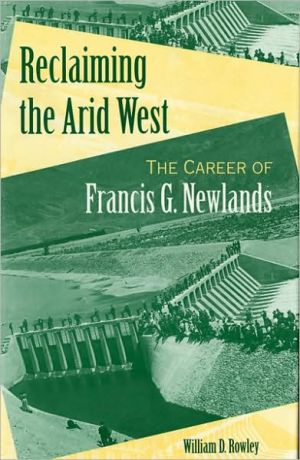 Book Reclaiming the Arid West: The Career of Francis G. Newlands (American West in the Twentieth Century) free